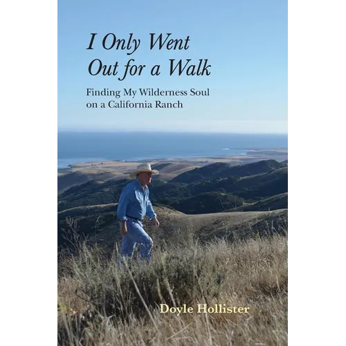 I Only Went Out for a Walk: Finding My Wilderness Soul on a California Ranch