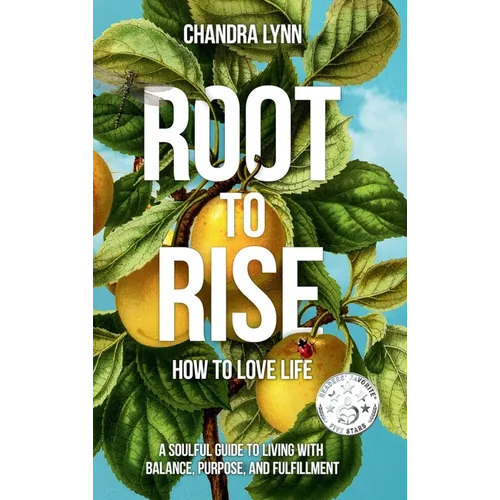 Root-to-Rise: How to Love Life