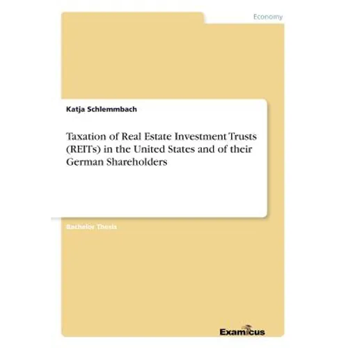 Taxation of Real Estate Investment Trusts (REITs) in the United States and of their German Shareholders