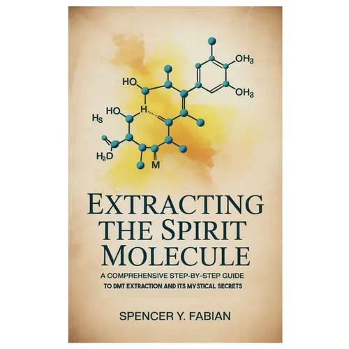 Extracting the Spirit Molecule: A Comprehensive Step-by-Step Guide to DMT Extraction and Its Mystical Secrets