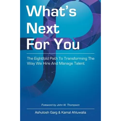 What's Next for You: The Eightfold Path to Transforming the Way We Hire and Manage Talent
