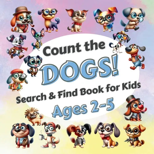 Count The Dogs!: Search & Find Book for Kids Ages 2-5. Learn to Count with Funny Puppies Activity Book