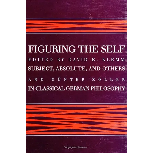 Figuring the Self: Subject, Absolute, and Others in Classical German Philosophy