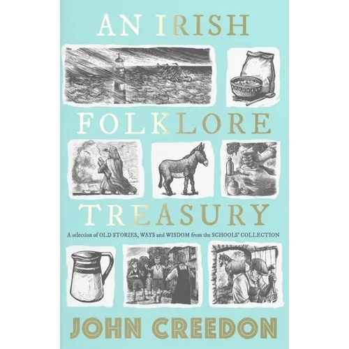 An Irish Folklore Treasury: A Selection of Old Stories, Ways and Wisdom from the School's Collection