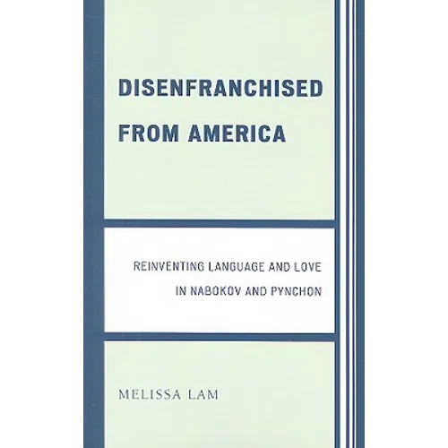 Disenfranchised from America: Reinventing Language and Love in Nabokov and Pynchon
