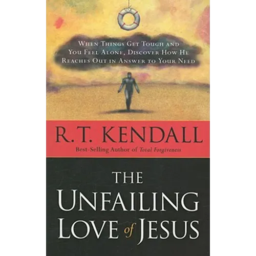 The Unfailing Love of Jesus: When Things Get Tough and You Feel Alone, Discover How He Reaches Out in Answer to Your Need