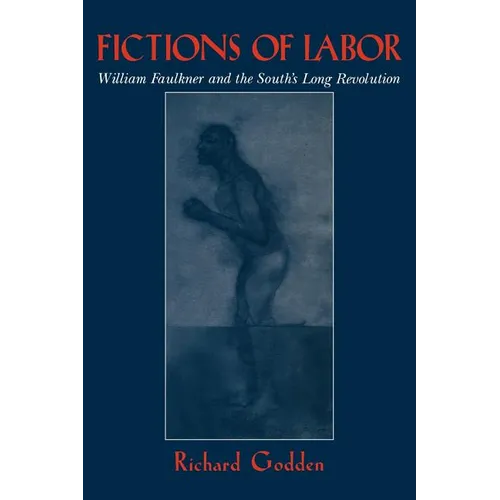 Fictions of Labor: William Faulkner and the South's Long Revolution