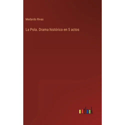 La Pola. Drama histórico en 5 actos