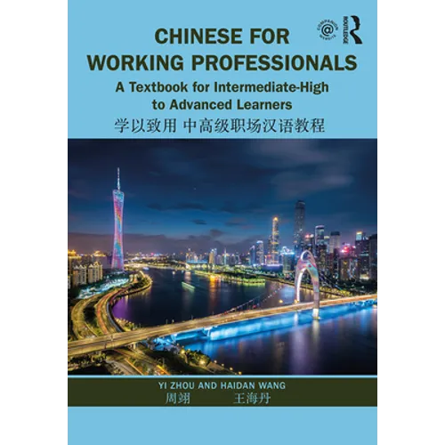 Chinese for Working Professionals: A Textbook for Intermediate-High to Advanced Learners
