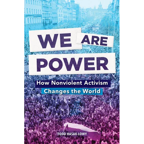 We Are Power: How Nonviolent Activism Changes the World