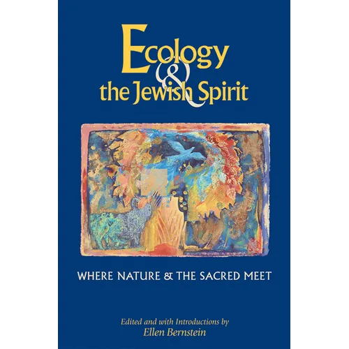 Ecology & the Jewish Spirit: Where Nature & the Sacred Meet