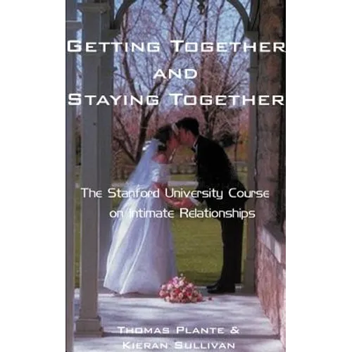 Getting Together and Staying Together: The Stanford University Course on Intimate Relationships