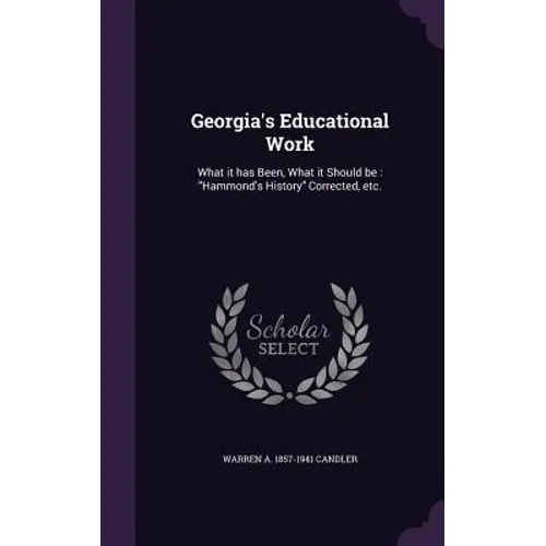Georgia's Educational Work: What it has Been, What it Should be: "Hammond's History" Corrected, etc.