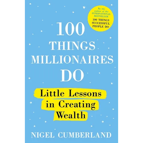 100 Things Millionaires Do: Little Lessons in Creating Wealth