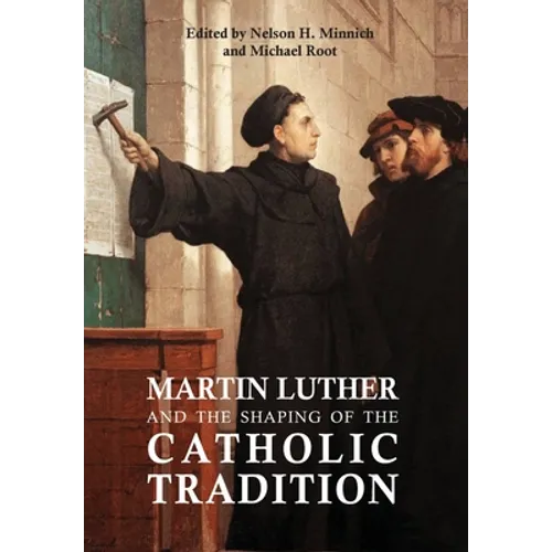 Martin Luther and the Shaping of the Catholic Tradition