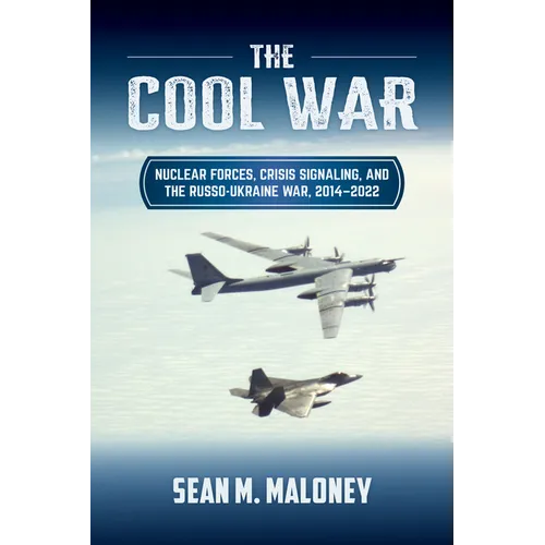 The Cool War: Nuclear Forces, Crisis Signaling, and the Russo-Ukraine War, 2014 - 2022