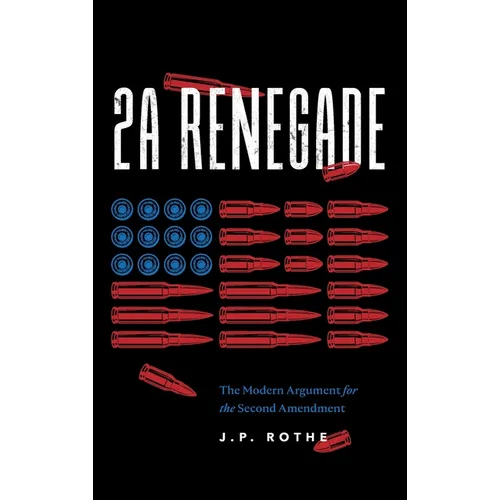 2A Renegade: The Modern Argument for the Second Amendment