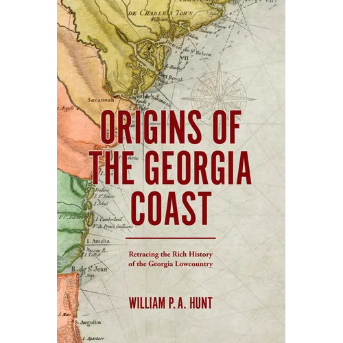 Origins of the Georgia Coast: Retracing the Rich History of the Georgia Lowcountry