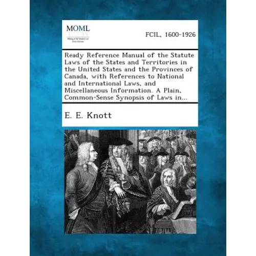 Ready Reference Manual of the Statute Laws of the States and Territories in the United States and the Provinces of Canada, with References to National