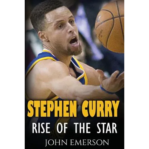 Stephen Curry: Rise of the Star. The inspiring and interesting life story from a struggling young boy to become the legend. Life of Stephen Curry - on