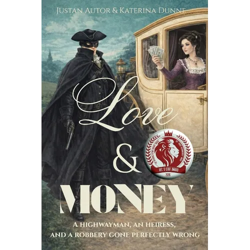 Love & Money: A Satirical Victorian Romance & The Audacious History of a Gentleman Highwayman
