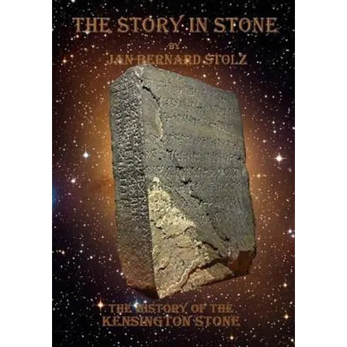 A Story in Stone: The baffling tale of the Kensington Stone and how one of the most important artifacts in our history is still question