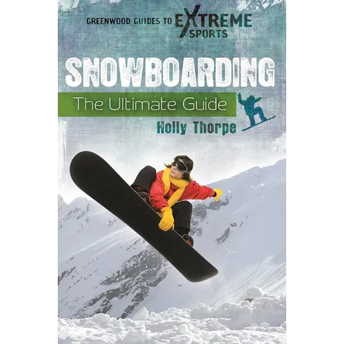 Snowboarding: The Ultimate Guide