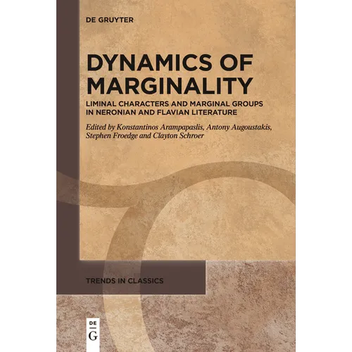 Dynamics of Marginality: Liminal Characters and Marginal Groups in Neronian and Flavian Literature