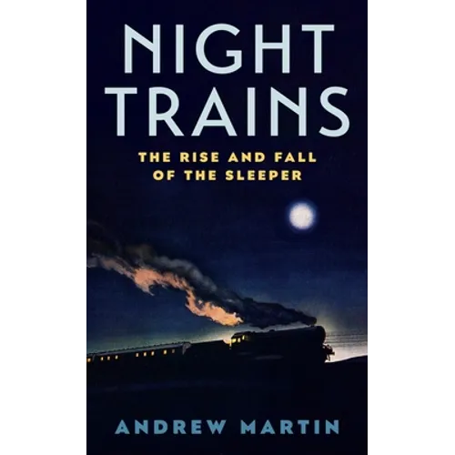 Night Trains: The Rise and Fall of the Sleeper
