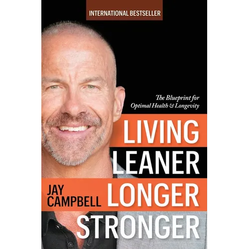 Living Leaner Longer Stronger: The Blueprint for Optimal Health & Longevity