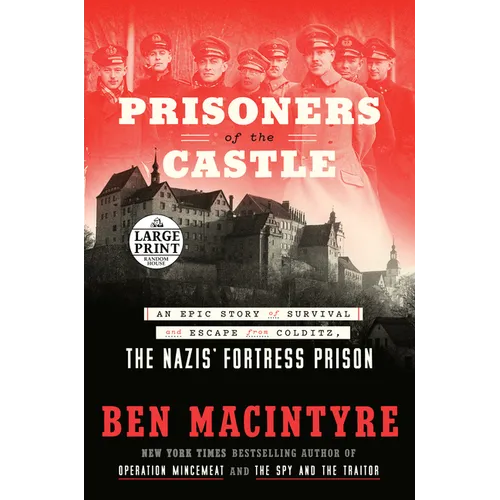 Prisoners of the Castle: An Epic Story of Survival and Escape from Colditz, the Nazis' Fortress Prison