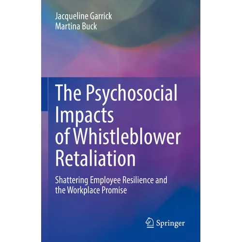 The Psychosocial Impacts of Whistleblower Retaliation: Shattering Employee Resilience and the Workplace Promise