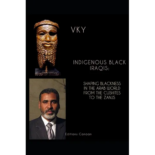 Indigenous Black Iraqis: Shaping Blackness in the Arab World From the Cushites to the Zanjs