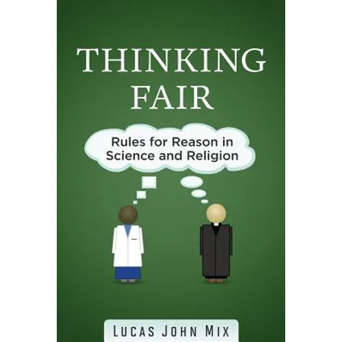Thinking Fair: Rules for Reason in Science and Religion