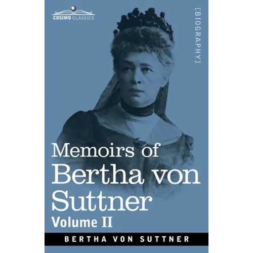 Memoirs of Bertha von Suttner: The Records of an Eventful Life, Volume II