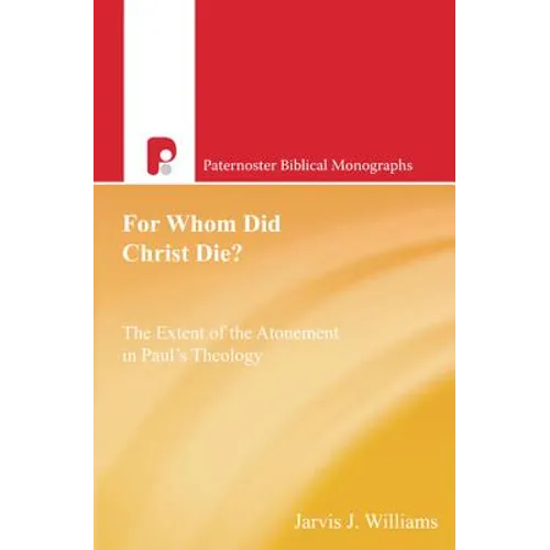 For Whom Did Christ Die?: The Extent of the Atonement in Paul's Theology