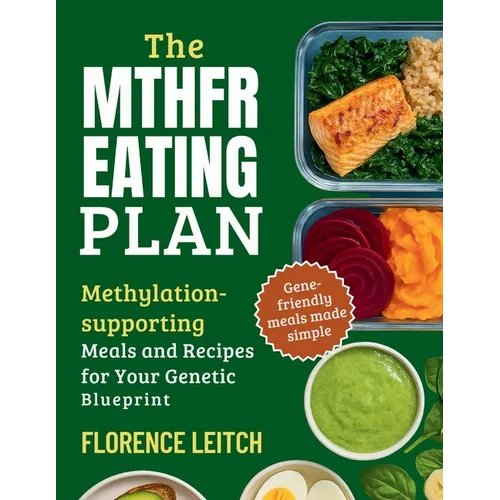 The Mthfr Eating Plan: Methylation supporting Meals and Recipes for your genetic blueprint
