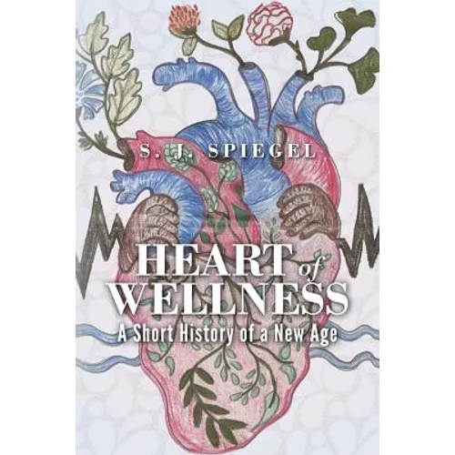 Heart of Wellness: A Short History of a New Age