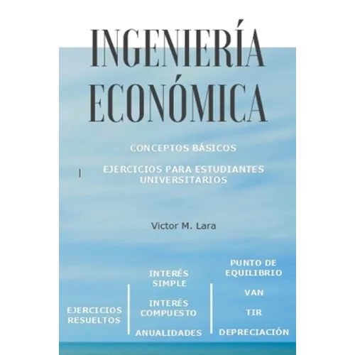 Ingeniería Económica: Conceptos básicos para estudiantes universitarios