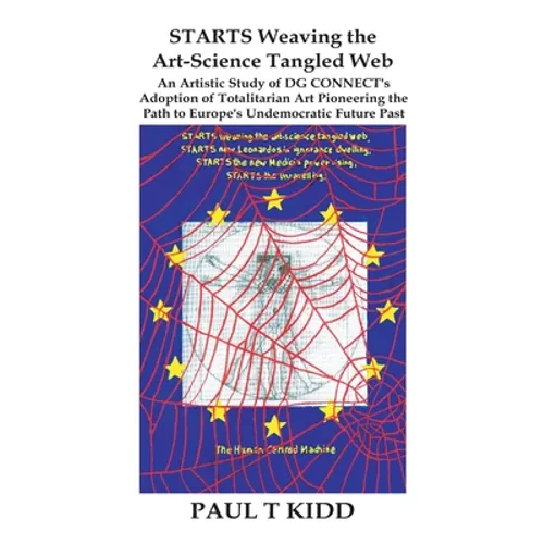 STARTS Weaving the Art-Science Tangled Web: An Artistic Study of DG CONNECT's Adoption of Totalitarian Art Pioneering the Path to Europe's Undemocrati