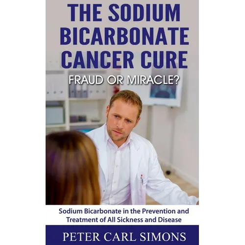 The Sodium Bicarbonate Cancer Cure - Fraud or Miracle?