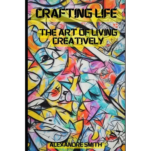 Crafted Life: The Art of Living Creatively.