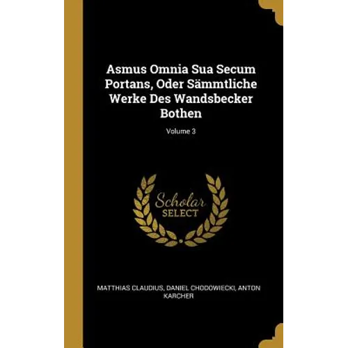 Asmus Omnia Sua Secum Portans, Oder Sämmtliche Werke Des Wandsbecker Bothen; Volume 3