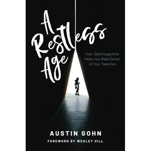 A Restless Age: How Saint Augustine Helps You Make Sense of Your Twenties