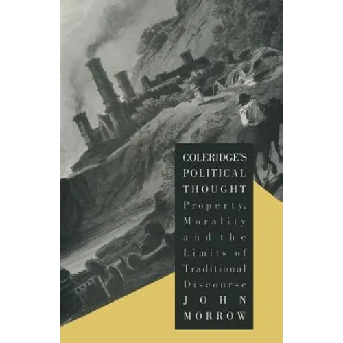 Coleridge's Political Thought: Property, Morality and the Limits of Traditional Discourse