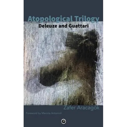 Atopological Trilogy: Deleuze and Guattari