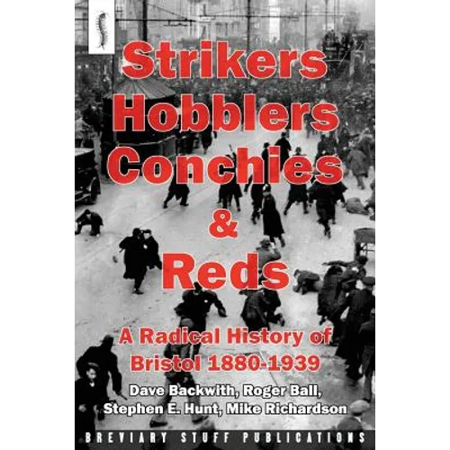 Strikers, Hobblers, Conchies & Reds: A Radical History of Bristol, 1880-1939