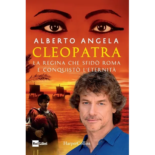 Cleopatra. La regina che sfidò Roma e conquistò l'eternità