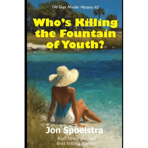 Who's Killing the Fountain of Youth?: (Old Guys Murder Mystery #2)