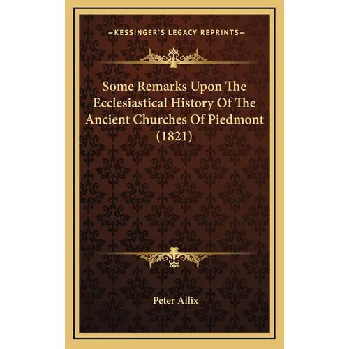 Some Remarks Upon The Ecclesiastical History Of The Ancient Churches Of Piedmont (1821)